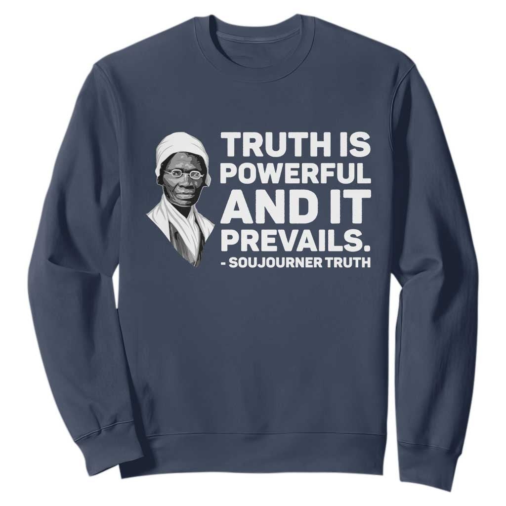 Sojourner Truth Quote Sweatshirt Truth is Powerful and It Prevails