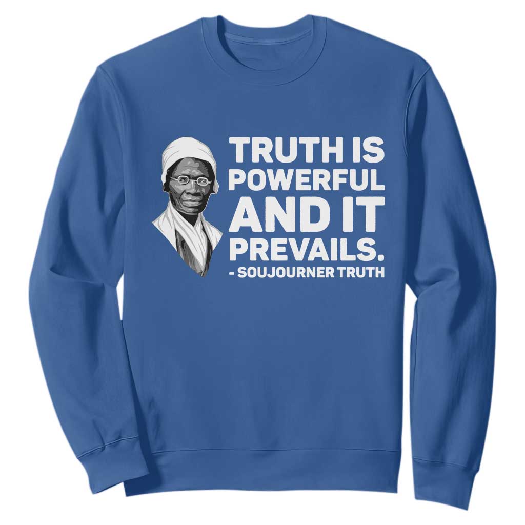 Sojourner Truth Quote Sweatshirt Truth is Powerful and It Prevails