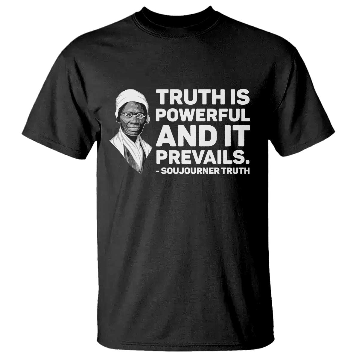 Sojourner Truth Quote T Shirt Truth is Powerful and It Prevails