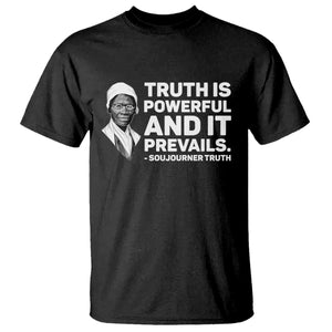 Sojourner Truth Quote T Shirt Truth is Powerful and It Prevails