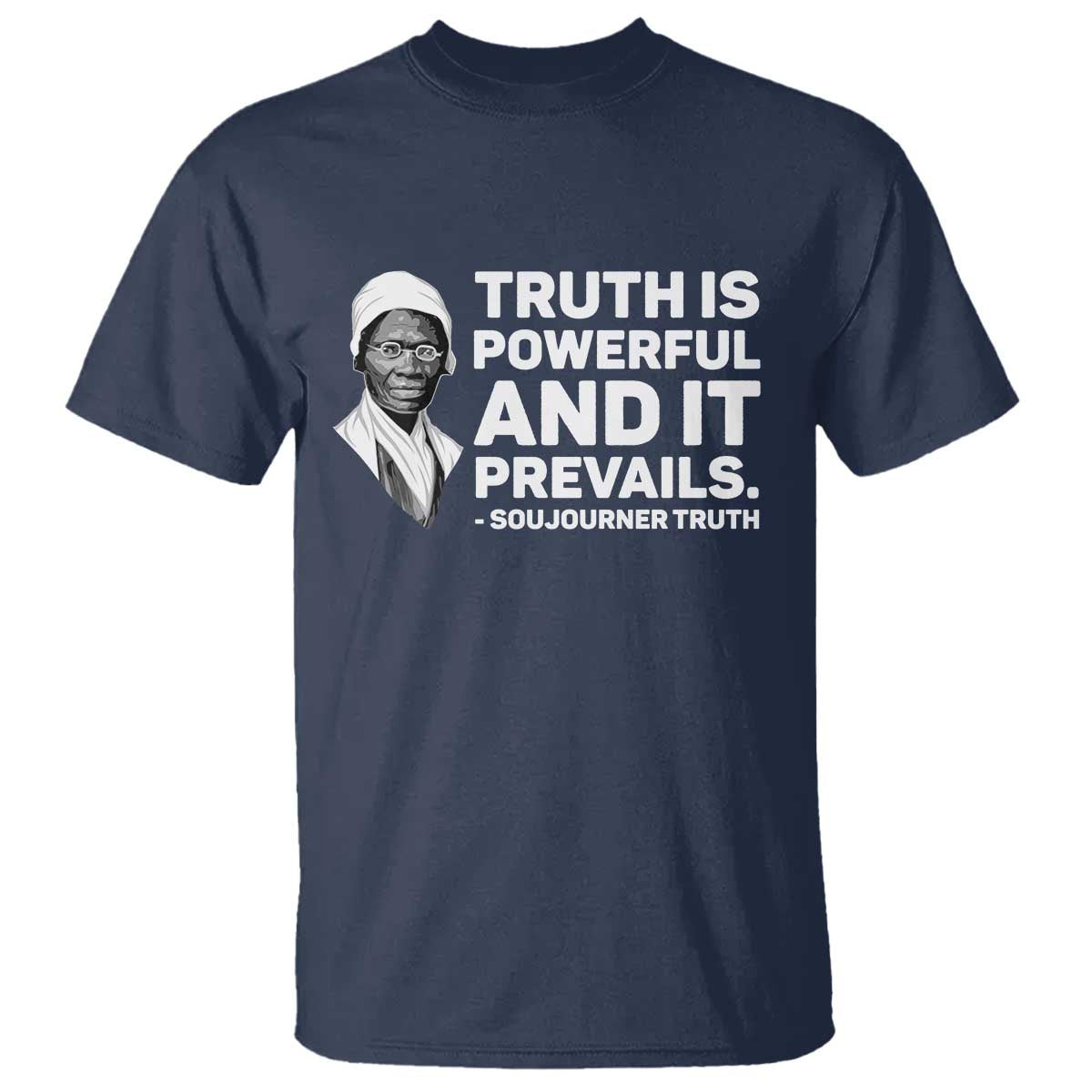 Sojourner Truth Quote T Shirt Truth is Powerful and It Prevails