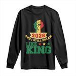 MLK Day Long Sleeve Shirt 2026 And I Still Dream Like King