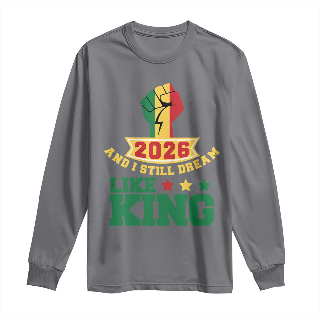 MLK Day Long Sleeve Shirt 2026 And I Still Dream Like King