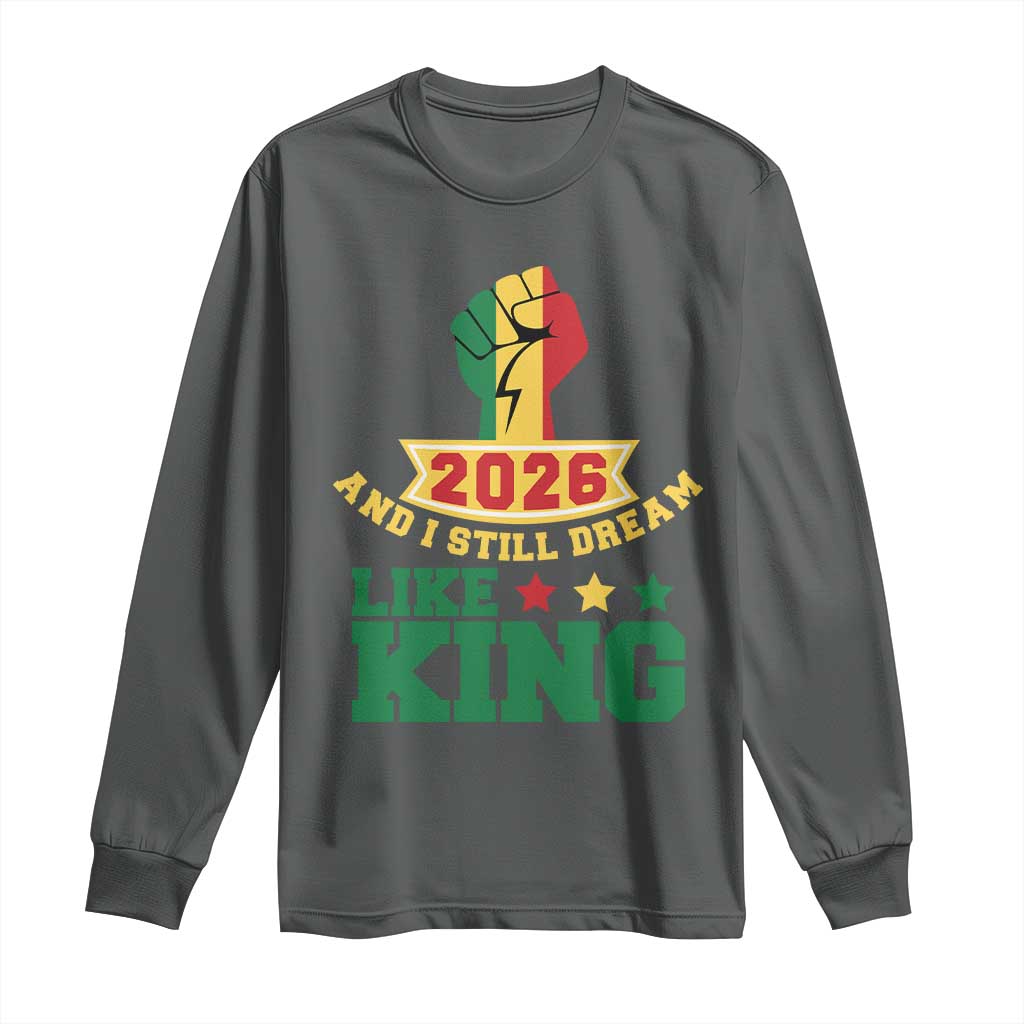MLK Day Long Sleeve Shirt 2026 And I Still Dream Like King