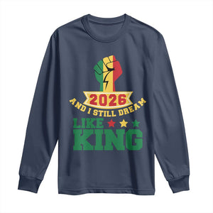 MLK Day Long Sleeve Shirt 2026 And I Still Dream Like King