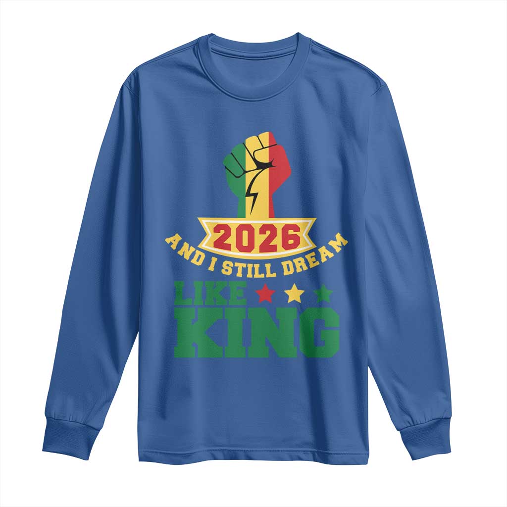 MLK Day Long Sleeve Shirt 2026 And I Still Dream Like King