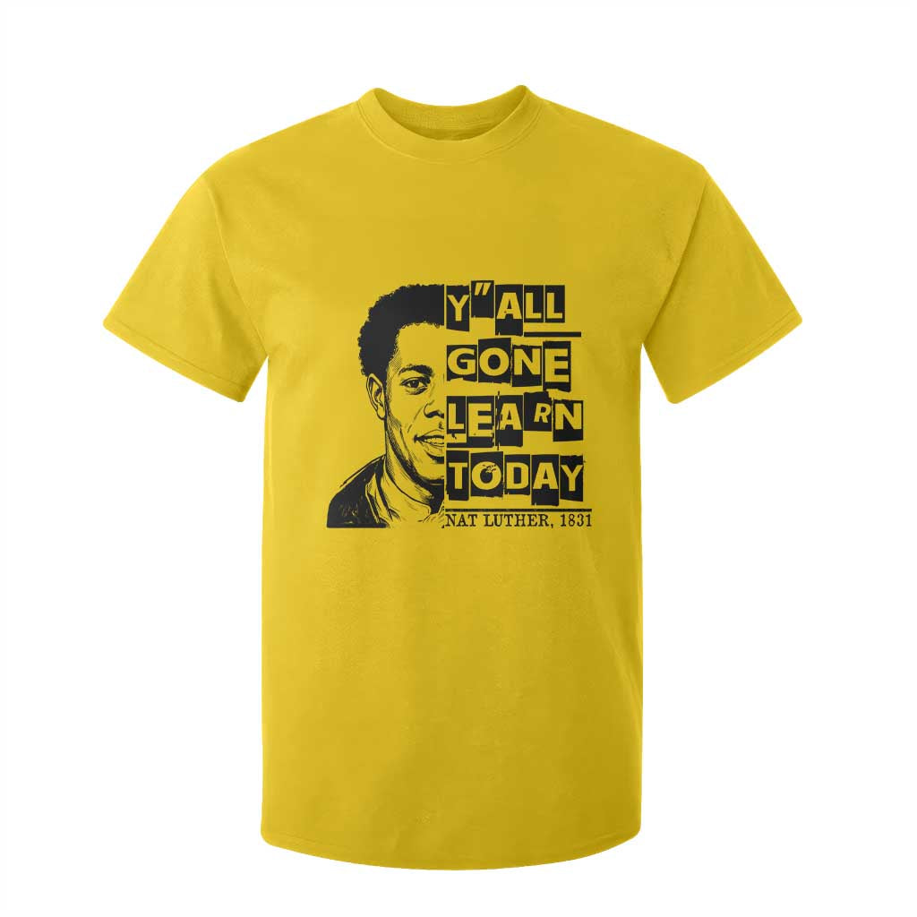 Nat Turner Quote T Shirt For Kid Black History Hero Y'all Gone Learn Today