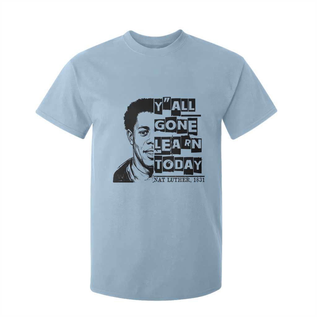 Nat Turner Quote T Shirt For Kid Black History Hero Y'all Gone Learn Today