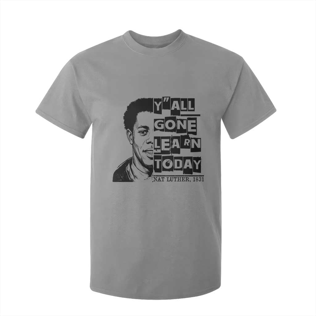 Nat Turner Quote T Shirt For Kid Black History Hero Y'all Gone Learn Today
