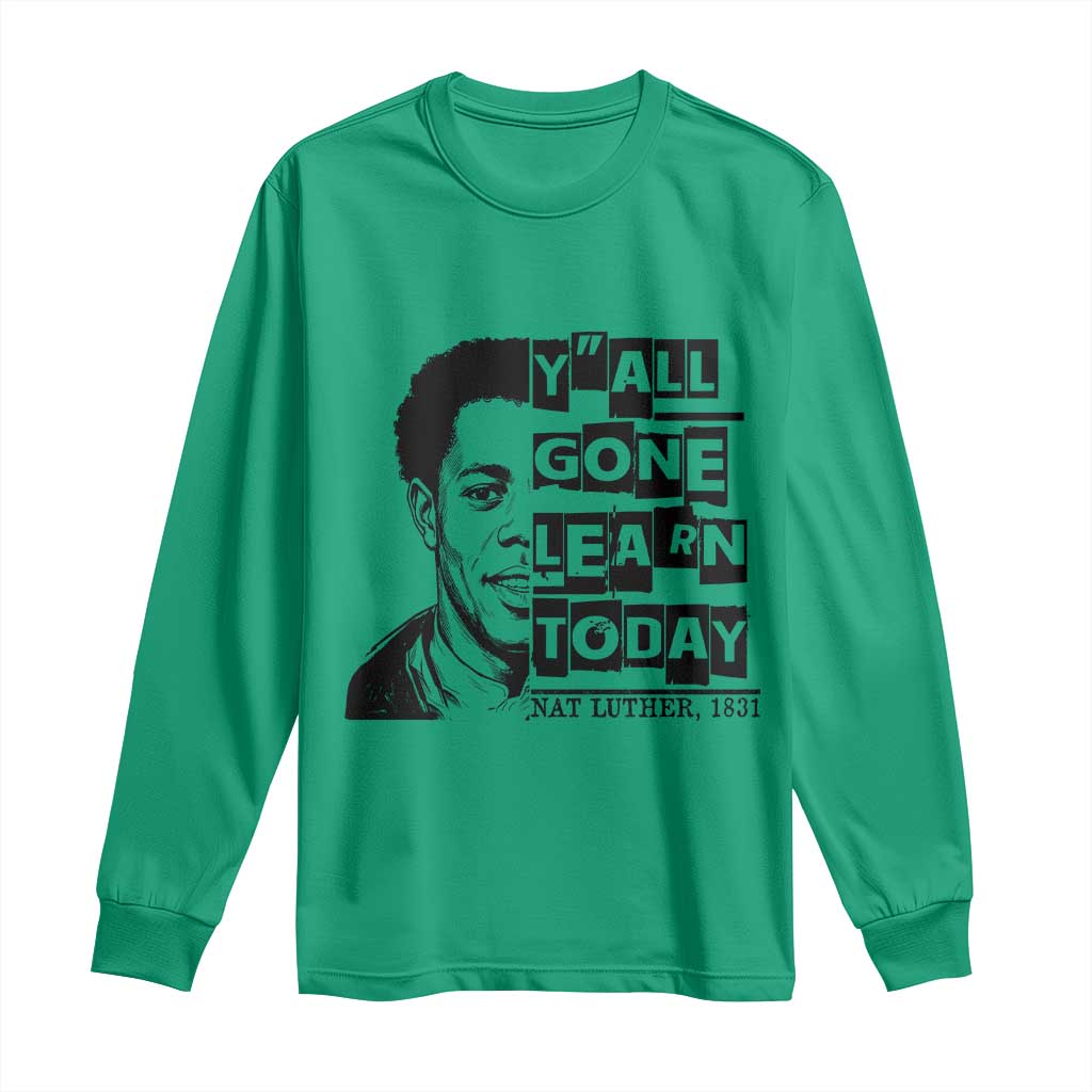 Nat Turner Quote Long Sleeve Shirt Black History Hero Y'all Gone Learn Today