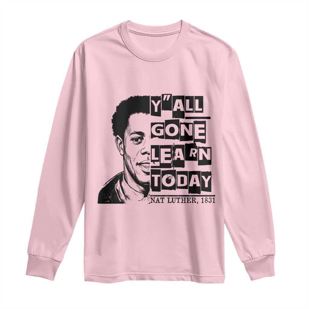 Nat Turner Quote Long Sleeve Shirt Black History Hero Y'all Gone Learn Today