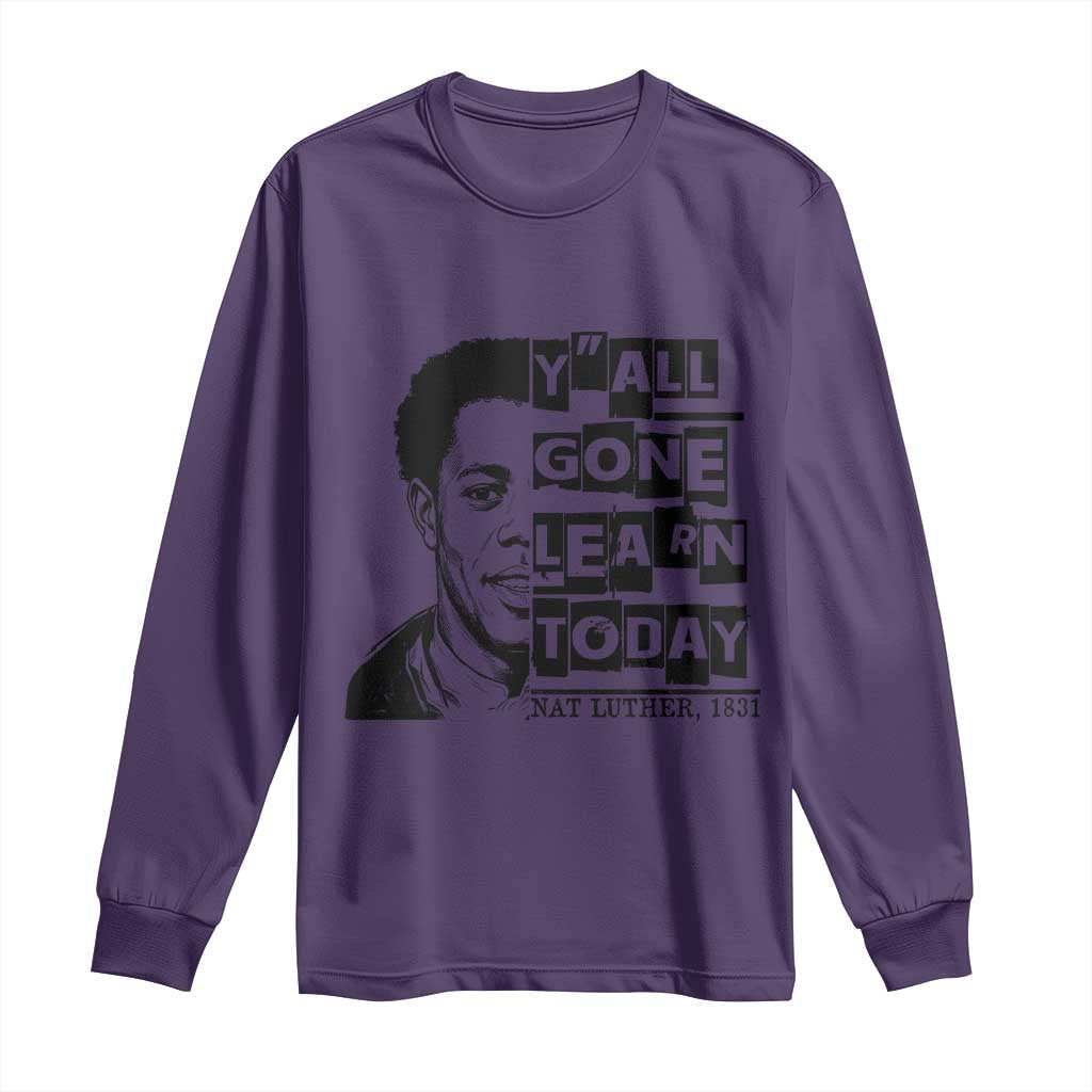 Nat Turner Quote Long Sleeve Shirt Black History Hero Y'all Gone Learn Today