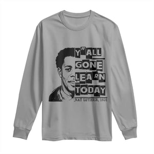 Nat Turner Quote Long Sleeve Shirt Black History Hero Y'all Gone Learn Today