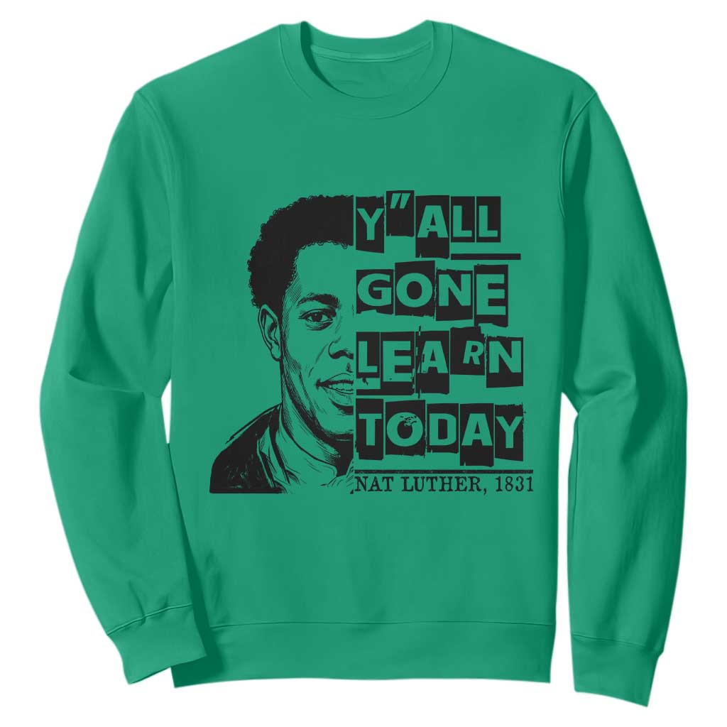 Nat Turner Quote Sweatshirt Black History Hero Y'all Gone Learn Today