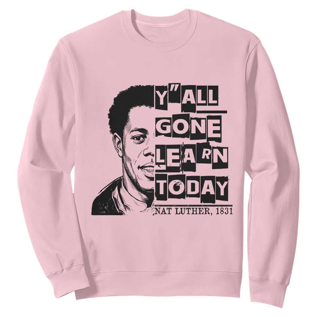 Nat Turner Quote Sweatshirt Black History Hero Y'all Gone Learn Today