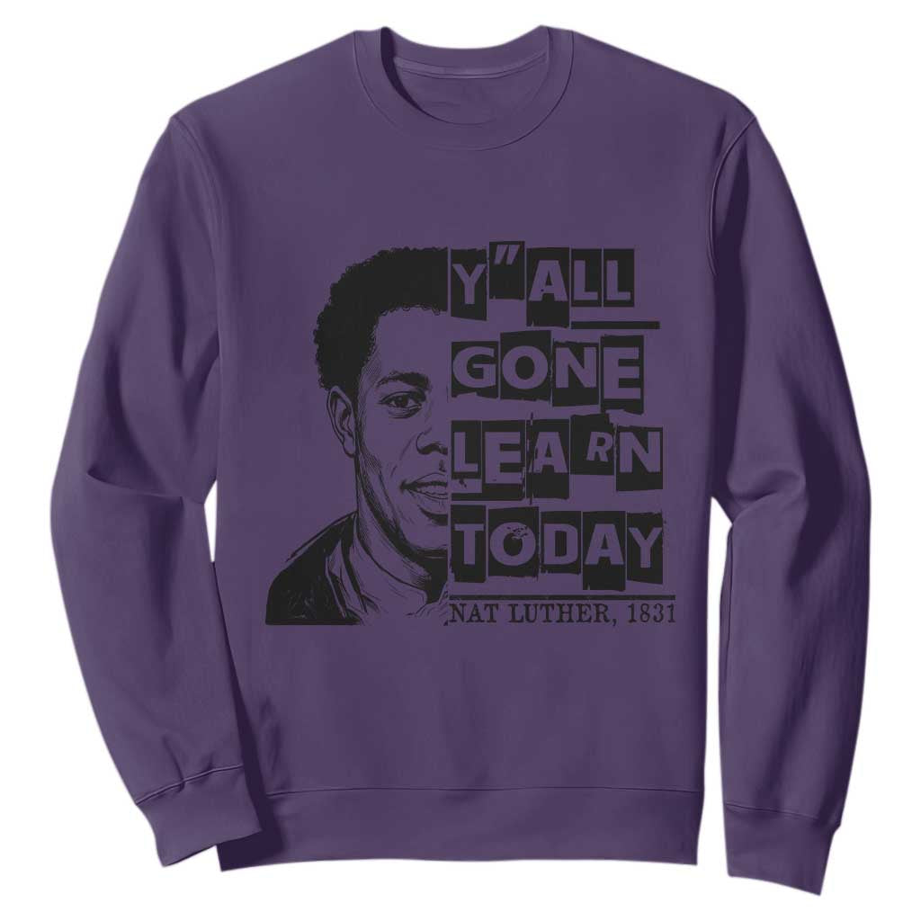 Nat Turner Quote Sweatshirt Black History Hero Y'all Gone Learn Today