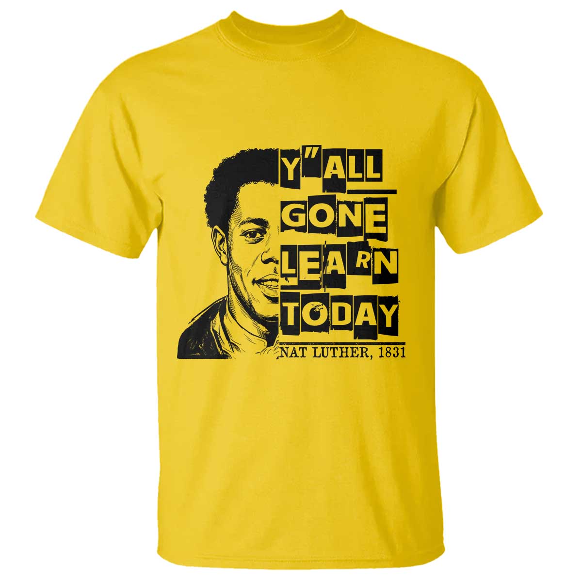 Nat Turner Quote T Shirt Black History Hero Y'all Gone Learn Today