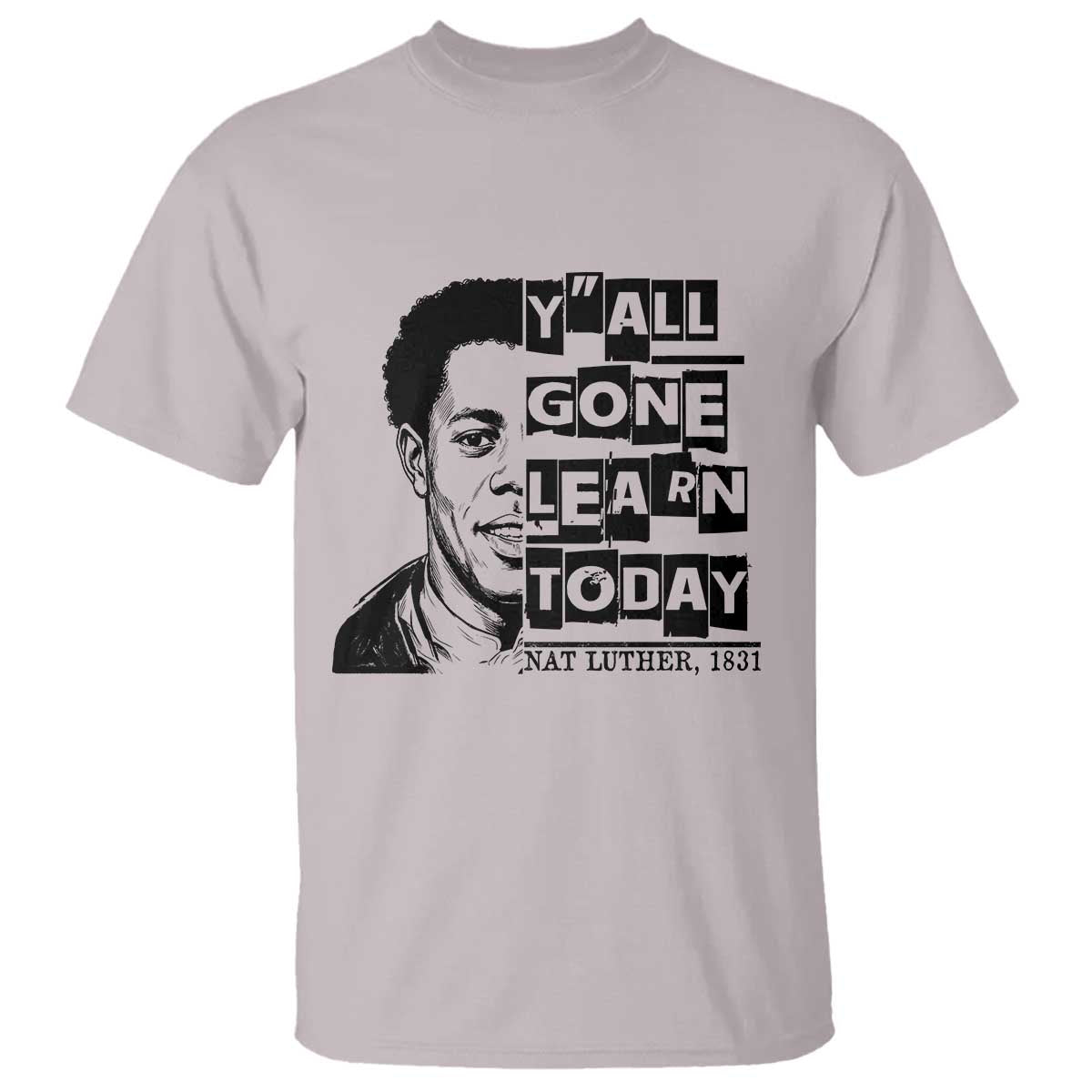 Nat Turner Quote T Shirt Black History Hero Y'all Gone Learn Today