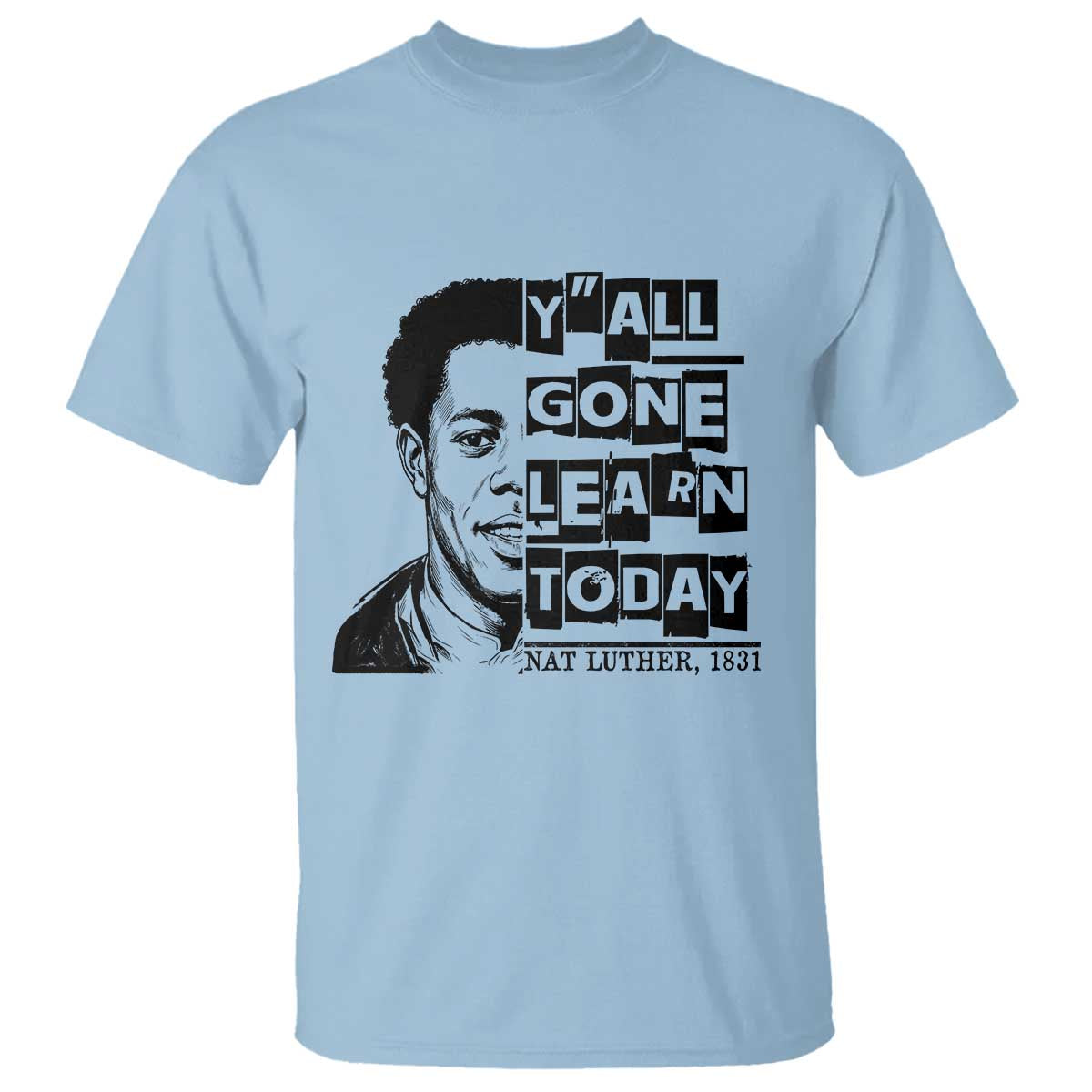 Nat Turner Quote T Shirt Black History Hero Y'all Gone Learn Today