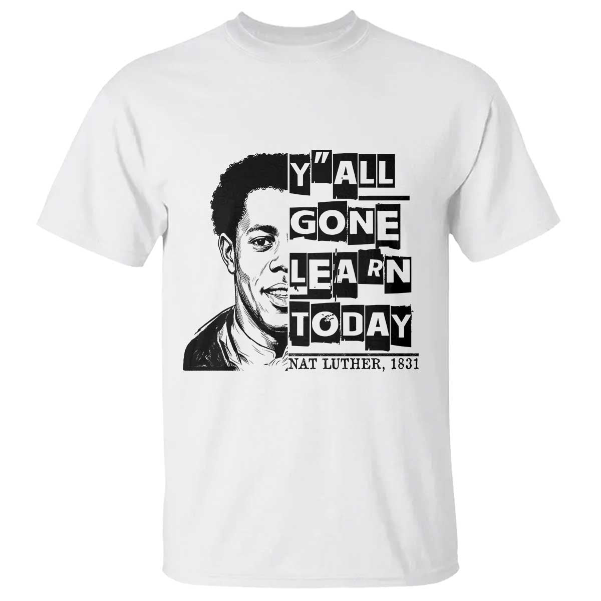 Nat Turner Quote T Shirt Black History Hero Y'all Gone Learn Today