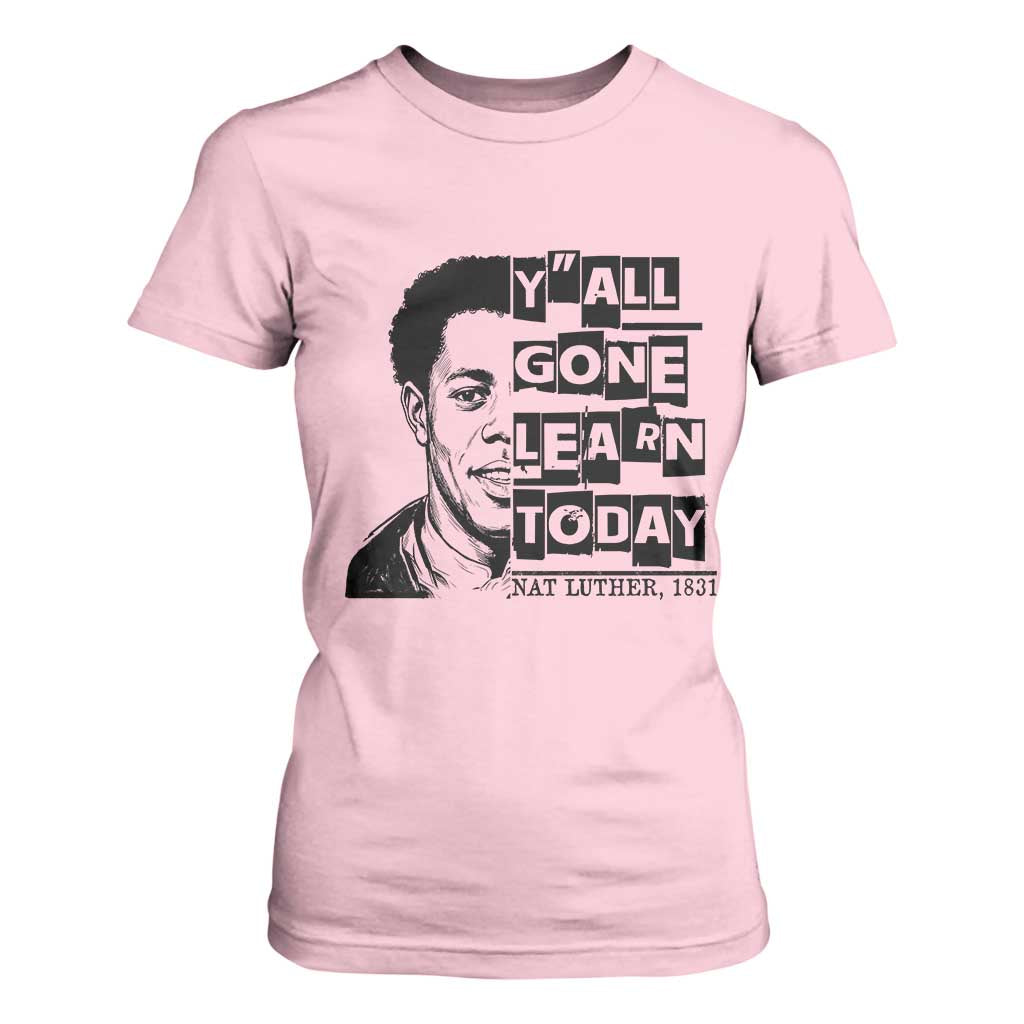 Nat Turner Quote T Shirt For Women Black History Hero Y'all Gone Learn Today