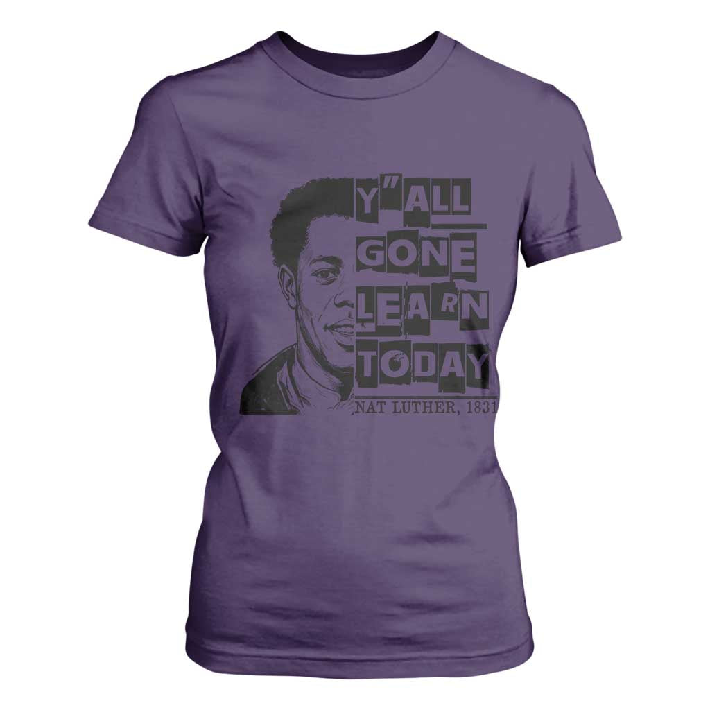 Nat Turner Quote T Shirt For Women Black History Hero Y'all Gone Learn Today