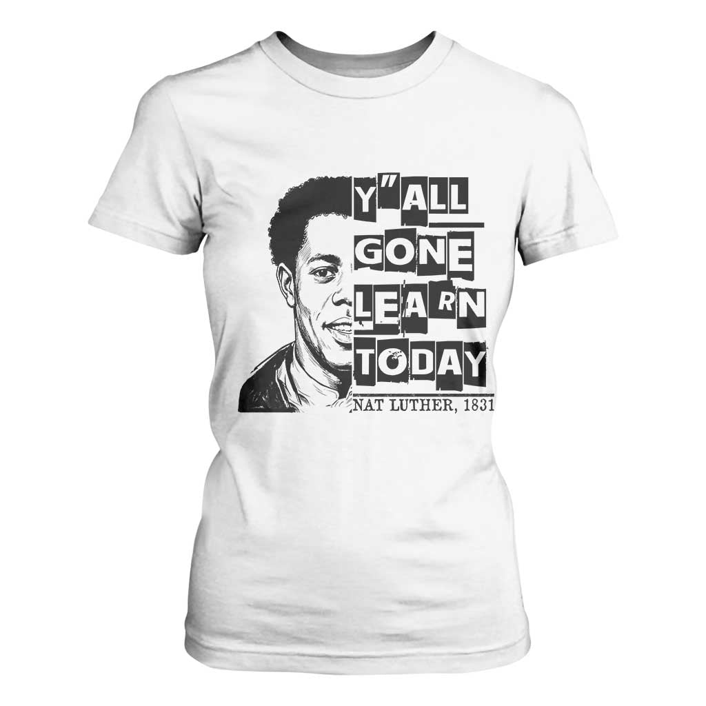 Nat Turner Quote T Shirt For Women Black History Hero Y'all Gone Learn Today