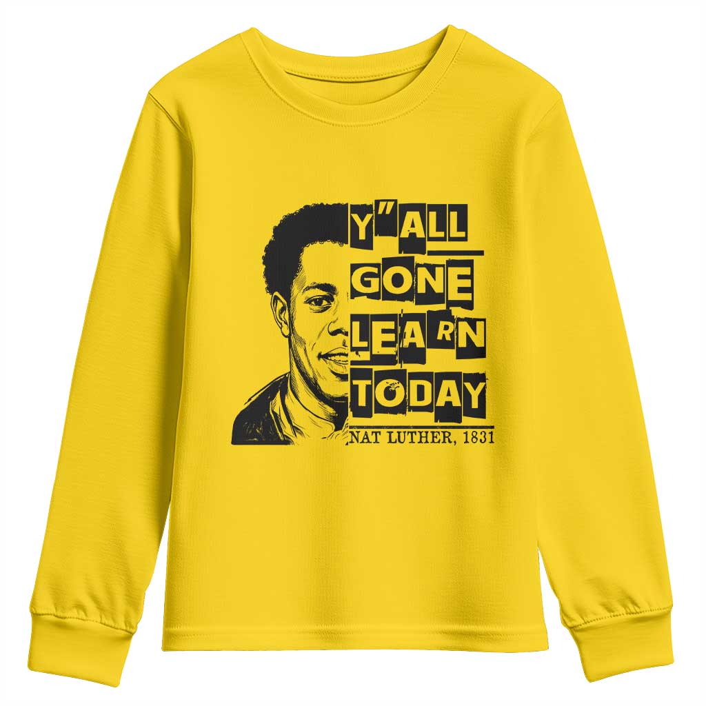 Nat Turner Quote Youth Sweatshirt Black History Hero Y'all Gone Learn Today