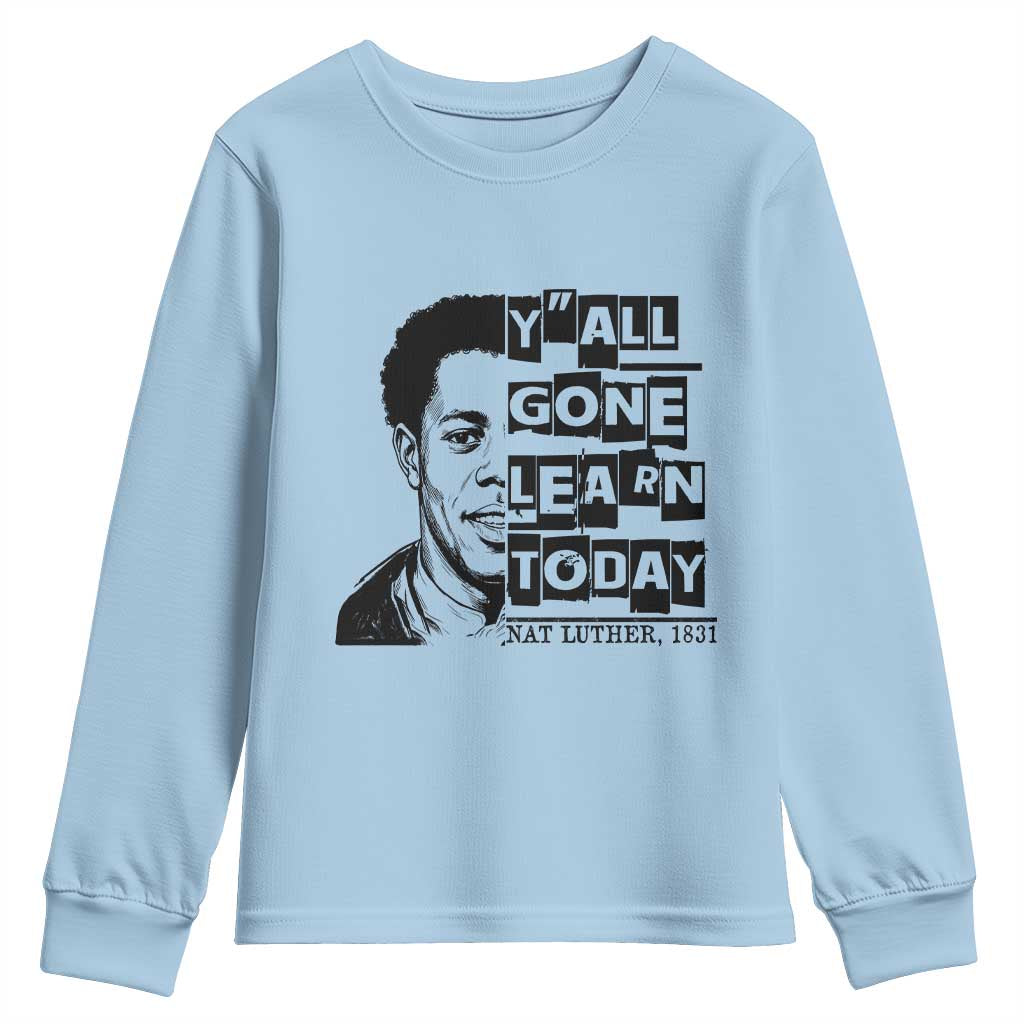 Nat Turner Quote Youth Sweatshirt Black History Hero Y'all Gone Learn Today