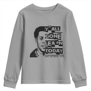 Nat Turner Quote Youth Sweatshirt Black History Hero Y'all Gone Learn Today